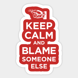 Keep Calm and Blame Someone Else Sticker